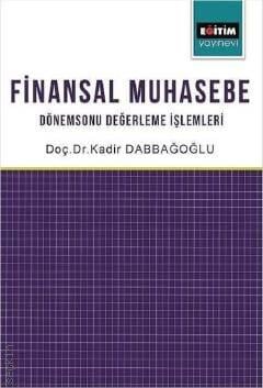Finansal Muhasebe Dönemsonu Değerleme İşlemleri Doç. Dr. Kadir Dabbağoğlu  - Kitap