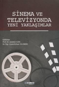 Sinema ve Televizyonda Yeni Yaklaşımlar Prof. Dr. Aytekin Can, Dr. Öğr. Üyesi Erhan Yıldırım  - Kitap
