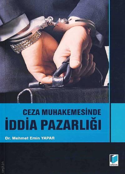 Ceza Muhakemesinde İddia Pazarlığı Dr. Mehmet Emin Yapar  - Kitap