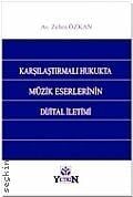 Karşılaştırmalı Hukukta Müzik Eserlerinin Dijital İletimi Zehra Özkan  - Kitap