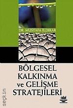 Bölgesel Kalkınma ve Gelişme Stratejileri Dr. Mustafa Ildırar  - Kitap