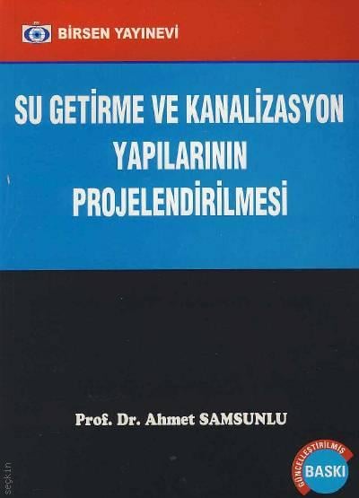 Su Getirme ve Kanalizasyon Yapılarının Projelendirilmesi Prof. Dr. Ahmet Samsunlu  - Kitap