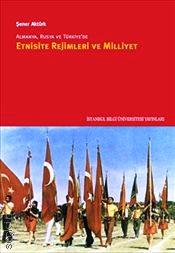 Almanya, Rusya ve Türkiye'de Etnisite Rejimleri ve Milliyet Şener Aktürk  - Kitap