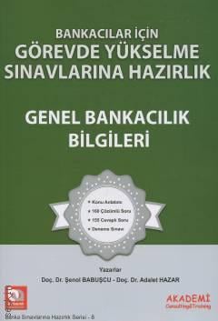 Bankacılar İçin Görevde Yükselme Sınavlarına Hazırlık – Genel Bankacılık Bilgileri Şenol Babuşcu, Adalet Hazar