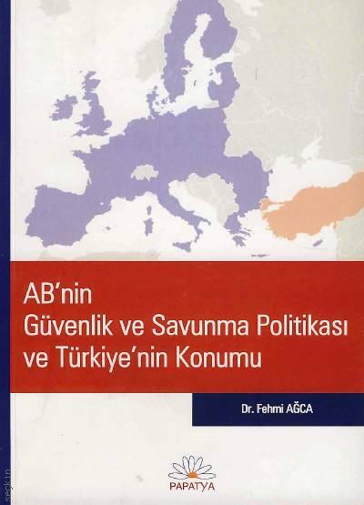 AB'nin Güvenlik ve Savunma Politikası ve Türkiyenin Konumu Dr. Fehmi Ağca  - Kitap
