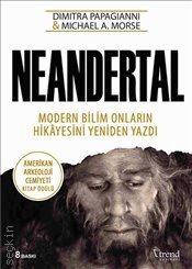 Neandertal  Modern Bilim Onların Hikayesini Yeniden Yazdı Dimitra Papagianni, Michael A. Morse  - Kitap