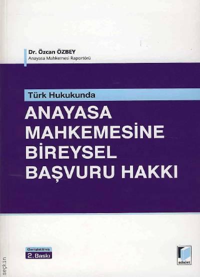 Türk Hukukunda Anayasa Mahkemesine Bireysel Başvuru Hakkı Dr. Özcan Özbey  - Kitap