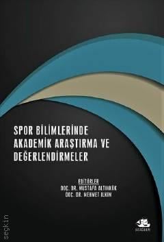 Spor Bilimlerinde Akademik Araştırma ve Değerlendirmeler Doç. Dr. Mustafa Altınkök, Doç. Dr. Mehmet Ilkım  - Kitap