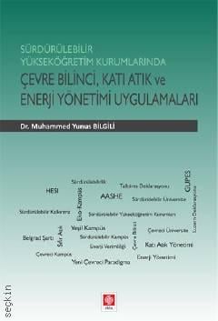 Sürdürülebilir Yükseköğretim Kurumlarında Çevre Bilinci Katı Atık ve Enerji Yönetimi Uygulamaları Muhammed Yunus Bilgili  - Kitap