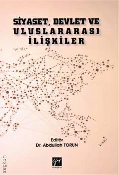 Siyaset, Devlet ve Uluslararası İlişkiler Dr. Abdullah Torun  - Kitap