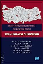 TRB – I Bölgesi Görünümü Seçmen Görüşleriyle Belediye Başkanlarına Yeni Ufuklar Açma Denemesi Erkan Turan Demirel, Ahmet Yatkın  - Kitap