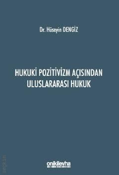 Hukuki Pozitivizm Açısından Uluslararası Hukuk Dr. Hüseyin Dengiz  - Kitap