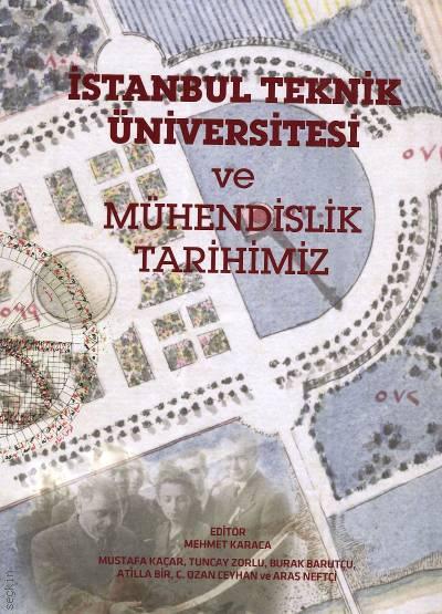 İstanbul Teknik Üniversitesi ve Mühendislik Tarihimiz Mehmet Karaca  - Kitap