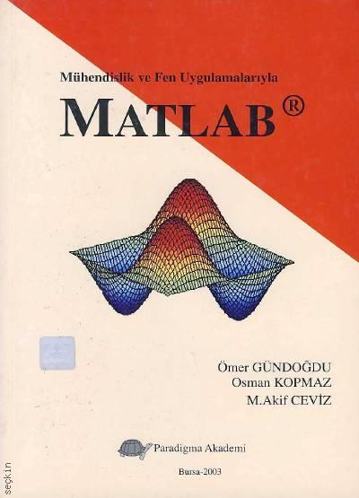 Mühendslik ve Fen Uygulamalarıyla Matlab Osman Kopmaz, M. Akif Ceviz, Ömer Gündoğdu  - Kitap