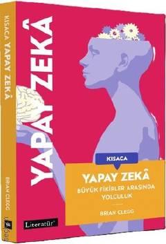 Kısaca Yapay Zeka Büyük Fikirler Arasında Yolculuk Brian Clegg  - Kitap