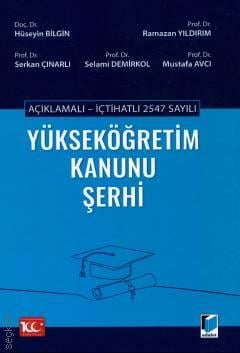 Açıklamalı – İçtihatlı 2547 sayılı  Yükseköğretim Kanunu Şerhi Prof. Dr. Ramazan Yıldırım, Prof. Dr. Serkan Çınarlı, Prof. Dr. Selami Demirkol, Prof. Dr. Mustafa Avcı, Doç. Dr. Hüseyin Bilgin  - Kitap