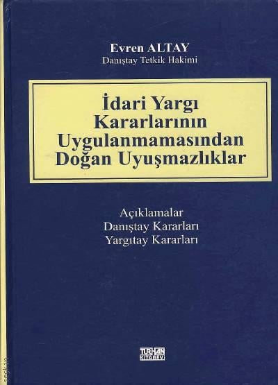 İdari Yargı Kararlarının Uygulanmamasından Doğan Uyuşmazlıklar Evren Altay  - Kitap