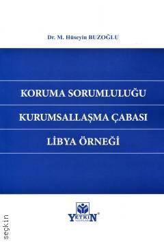 Koruma Sorumluluğu – Kurumsallaşma Çabası – Libya Örneği Dr. M. Hüseyin Buzoğlu  - Kitap
