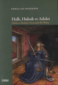 Halk, Hukuk ve Adalet Modern Hukuka Sosyolojik Bir Bakış Emrullah Koçdemir  - Kitap