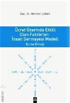 Ücret Üzerinden Etkili Olan Faktörler İnsan Sermayesi Modeli; Bursa Örneği Doç. Dr. Mehmet Çınar  - Kitap