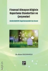 Finansal Olmayan Bilginin Raporlama Standartları ve Çerçeveleri Sürdürülebilirlik Raporlamasındaki Son Durum Dr. Banu Sultanoğlu  - Kitap