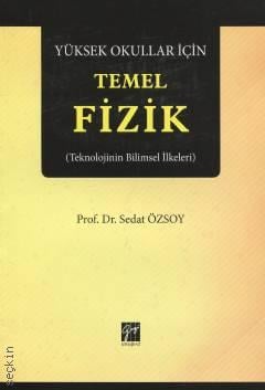 Yüksek Okullar İçin Temel Fizik (Teknolojinin Bilimsel İlkeleri) Prof. Dr. Sedat Özsoy  - Kitap
