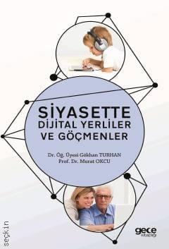 Siyasette Dijital Yerliler ve Göçmenler Dr. Öğr. Üyesi Gökhan Turhan, Prof. Dr. Murat Okçu  - Kitap