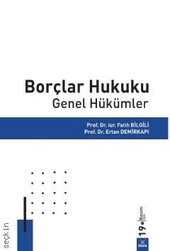 Borçlar Hukuku Genel Hükümler Prof. Dr. Fatih Bilgili, Prof. Dr. Ertan Demirkapı  - Kitap