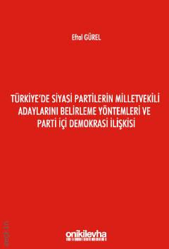 Türkiye'de Siyasi Partilerin Milletvekili Adaylarını Belirleme Yöntemleri ve Parti İçi Demokrasi İlişkisi Eftal Gürel