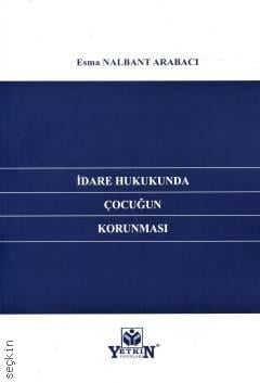 İdare Hukukunda Çocuğun Korunması Esma Nalbant Arabacı  - Kitap