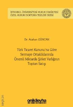 Türk Ticaret Kanunu'na Göre Sermaye Ortaklıklarında Önemli Miktarda Şirket Varlığının Toptan Satışı