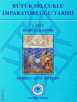 Büyük Selçuklu İmparatorluğu Tarihi Cilt:1 Kuruluş Devri Mehmet Altay Köymen  - Kitap