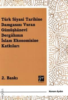Türk Siyasi Tarihine Damgasını Vuran Gümüşhanevi Dergahının İslam Ekonomisine Katkıları Kenan Aydın  - Kitap