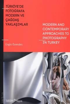 Türkiye'de Fotoğrafa Modern ve Çağdaş Yaklaşımlar Engin Özendes  - Kitap