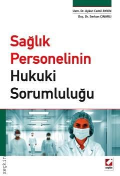 Sağlık Personelinin Hukuki Sorumluluğu Dr. Aykut Cemil Aykın, Doç. Dr. Serkan Çınarlı  - Kitap