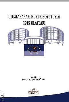 Uluslararası Hukuk Boyutuyla 1915 Olayları Prof. Dr. İlyas Doğan  - Kitap