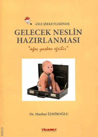 Aile Şirketlerinde Gelecek Neslin Hazırlanması Dr. Mazhar İzmiroğlu  - Kitap