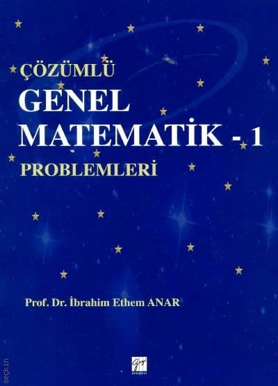 Çözümlü Genel Matematik Problemleri – 1  Prof. Dr. İbrahim Ethem Anar  - Kitap