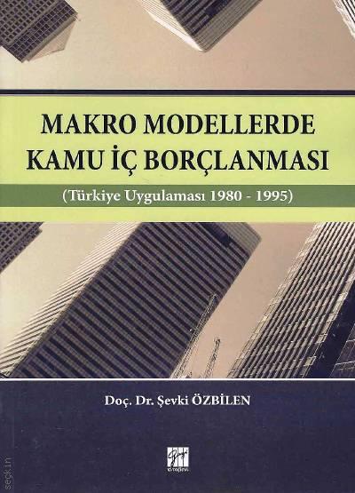 Makro Modellerde Kamu İç Borçlanması (Türkiye Uygulaması 1980 – 1995) Doç. Dr. Şevki Özbilen  - Kitap