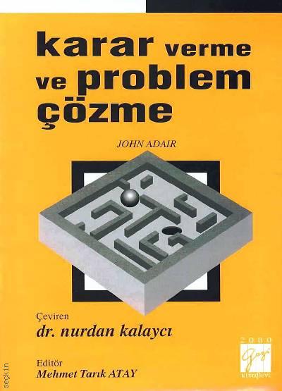Karar Verme ve Problem Çözme  Dr. Nurdan Kalaycı, Mehmet Tarık Atay  - Kitap