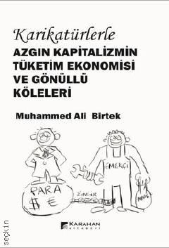 Karikatürlerle Azgın Kapitalizmin Tüketim Ekonomisi ve Gönüllü Köleleri Muhammed Ali Birtek