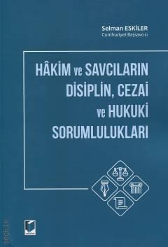 Hakim ve Savcıların Disiplin, Cezai ve Hukuki Sorumlulukları Selman Eskiler  - Kitap