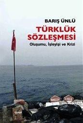 Türklük Sözleşmesi Oluşumu, İşleyişi ve Krizi Barış Ünlü  - Kitap
