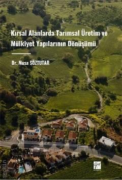 Kırsal Alanlarda Tarımsal Üretim ve Mülkiyet Yapılarının Dönüşümü Musa Söztutar