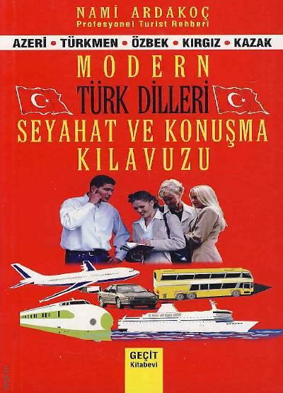 Modern Türk Dilleri Seyahat ve Konuşma Kılavuzu Azeri – Türkmen – Özbek – Kırgız – Kazak Nami Ardakoç  - Kitap