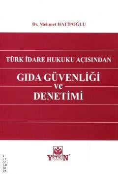 Türk İdare Hukuku Açısından Gıda Güvenliği ve Denetimi Dr. Mehmet Hatipoğlu  - Kitap