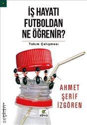 İş Hayatı Futboldan Ne Öğrenir Takım Çalışması Ahmet Şerif İzgören  - Kitap