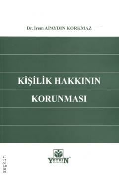 Kişilik Hakkının Korunması Dr. İrem Apaydın Korkmaz  - Kitap