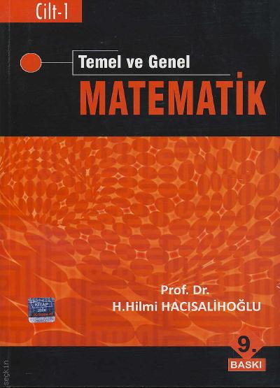 Temel ve Genel Matematik Cilt:1 Prof. Dr. H. Hilmi Hacısalihoğlu  - Kitap