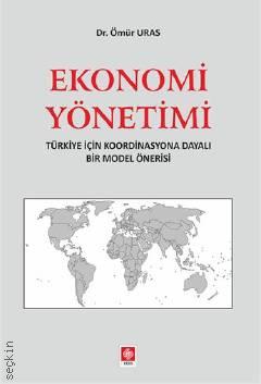 Ekonomi Yönetimi Türkiye İçin Koordinasyona Dayalı Bir Model Önerisi Dr. Ömür Uras  - Kitap